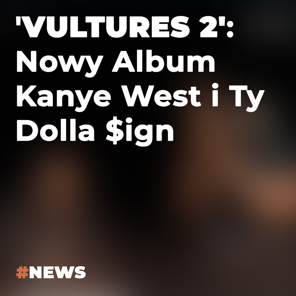 VULTURES 2 Nowy Album Kanye West i Ty Dolla $ign