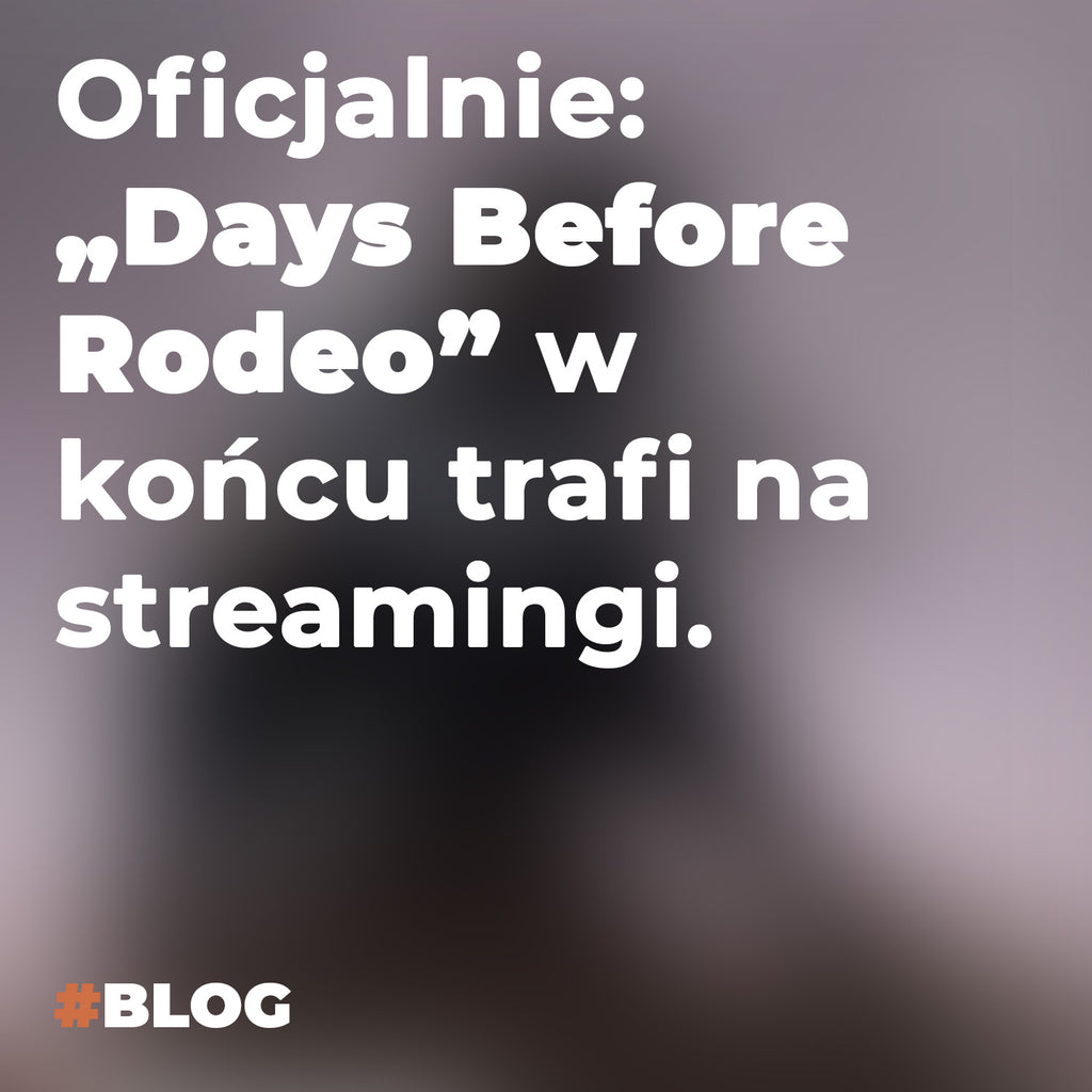 Oficjalnie: „Days Before Rodeo” w końcu trafi na streamingi. Znamy datę!